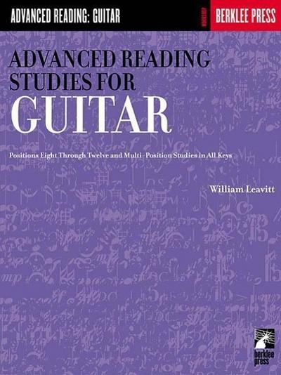 Advanced Reading Studies for Guitar: Guitar Technique High-Register Sight-Reading Studies in All Keys, Positions 8-12 Major, Minor and Symmetric Scales Standard Notation