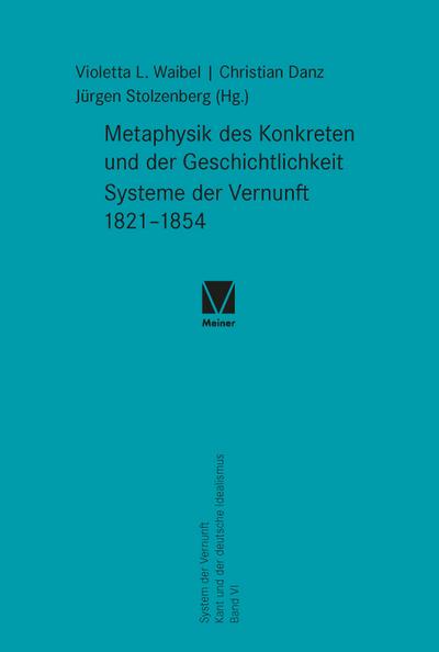 Metaphysik des Konkreten und der Geschichtlichkeit. Systeme der Vernunft 1821–1854