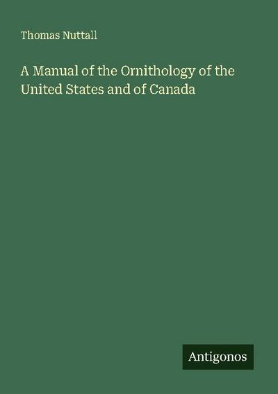 A Manual of the Ornithology of the United States and of Canada