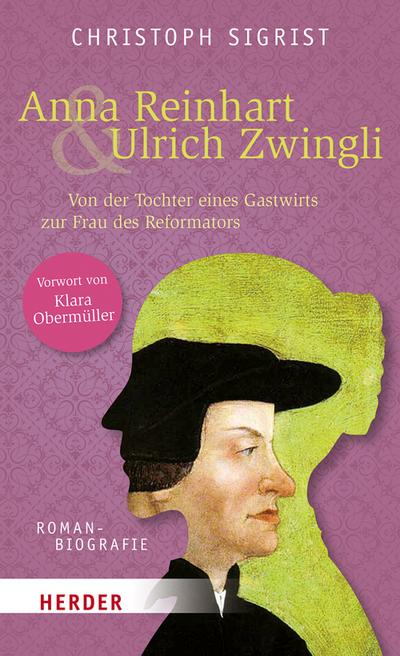 Anna Reinhart und Ulrich Zwingli: Von der Tochter eines Gastwirts zur Frau des Reformators. Romanbiografie als Tagebuch