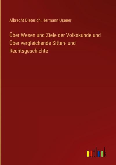 Über Wesen und Ziele der Volkskunde und Über vergleichende Sitten- und Rechtsgeschichte
