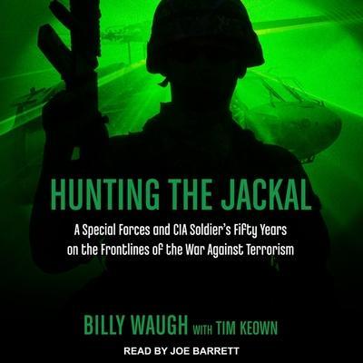 Hunting the Jackal Lib/E: A Special Forces and CIA Soldier’s Fifty Years on the Frontlines of the War Against Terrorism