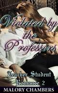 Violated by the Professors (Teacher Student Romance, #2)