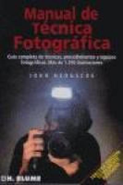 Manual de técnica fotográfica : guía completa de técnicas, procedimientos y equipos fotográficos. Más de 1250 ilustraciones
