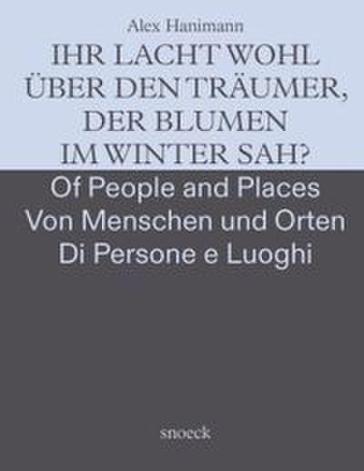 Alex Hanimann: Von Menschen und Orten - Of People and Places - Dei Luoghi e delle Persone