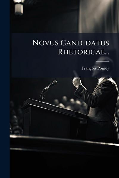 Novus Candidatus Rhetoricae...
