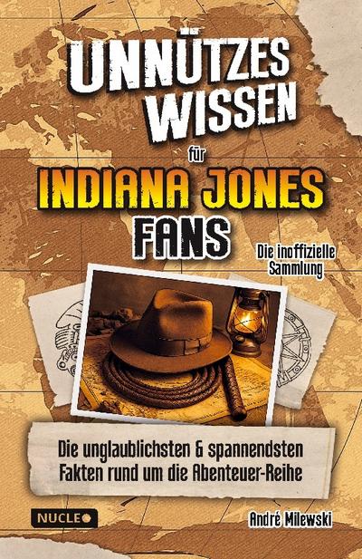 Unnützes Wissen für Indiana Jones Fans - Die inoffizielle Sammlung