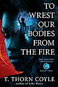 To Wrest Our Bodies From the Fire (The Panther Chronicles, #2)