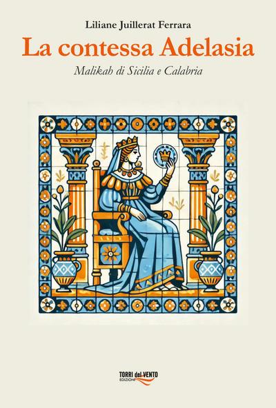 La contessa Adelasia. Malikah di Sicilia e Calabria