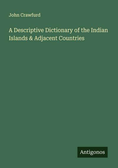 A Descriptive Dictionary of the Indian Islands & Adjacent Countries