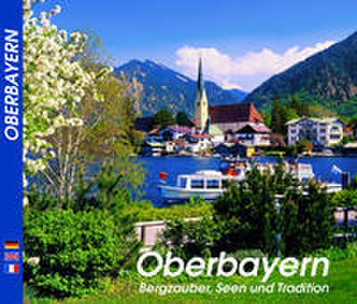 Oberbayern - Bergzauber, Seen und Tradition