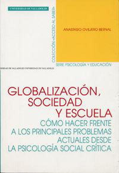 Globalización, sociedad y escuela : cómo hacer frente a los principales problemas actuales desde la psicología social crítica