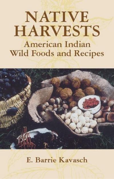 Native Harvests: American Indian Wild Foods and Recipes