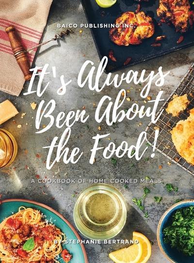 IT’S ALWAYS BEEN ABOUT THE FOOD
