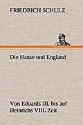 Die Hanse und England von Eduards III.bis auf Hein