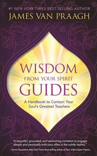 Wisdom from Your Spirit Guides; .