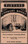 Everywoman’s Canning Book - The A. B. C. of Safe Home Canning and Preserving