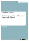 Carl Gustav Jung - Leben und Konzepte sowie heutig