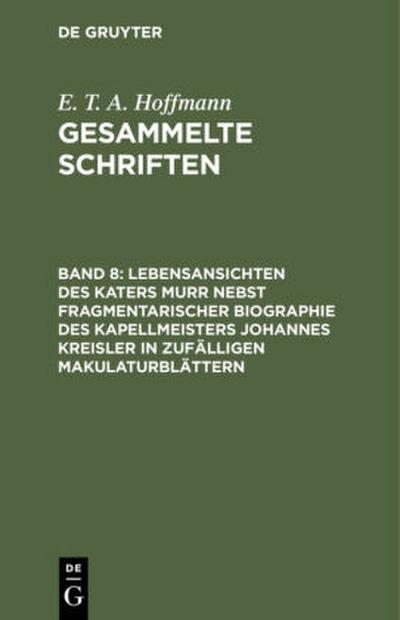 Lebensansichten des Katers Murr nebst fragmentarischer Biographie des Kapellmeisters Johannes Kreisler in zufälligen Makulaturblättern