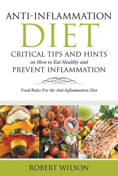 Anti-Inflammation Diet: Critical Tips and Hints on How to Eat Healthy and Prevent Inflammation (Large)