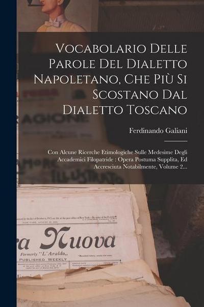 Vocabolario Delle Parole Del Dialetto Napoletano, Che Più Si Scostano Dal Dialetto Toscano: Con Alcune Ricerche Etimologiche Sulle Medesime Degli Acca