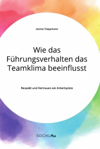 Wie das Führungsverhalten das Teamklima beeinflusst. Respekt und Vertrauen am Arbeitsplatz