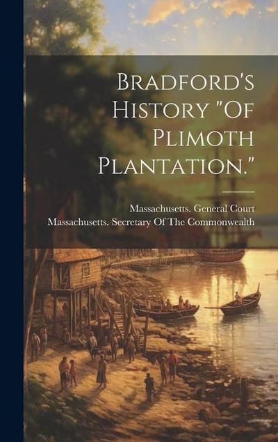 Bradford’s History "Of Plimoth Plantation."