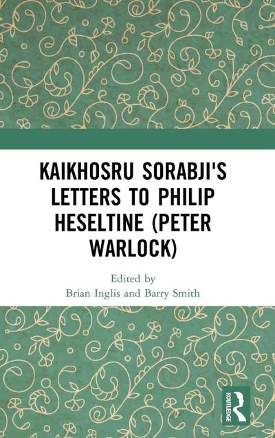 Kaikhosru Sorabji’s Letters to Philip Heseltine (Peter Warlock)