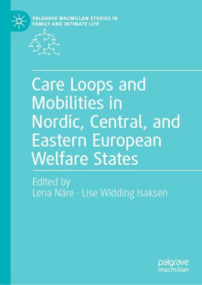 Care Loops and Mobilities in Nordic, Central, and Eastern European Welfare States