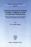 Erläuternde und ergänzende Auslegung letztwilliger Verfügungen im System privatautonomer Rechtsgestaltung.