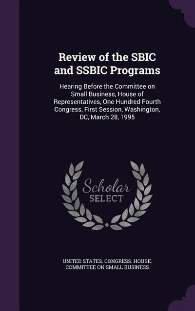 Review of the SBIC and SSBIC Programs: Hearing Before the Committee on Small Business, House of Representatives, One Hundred Fourth Congress, First Se