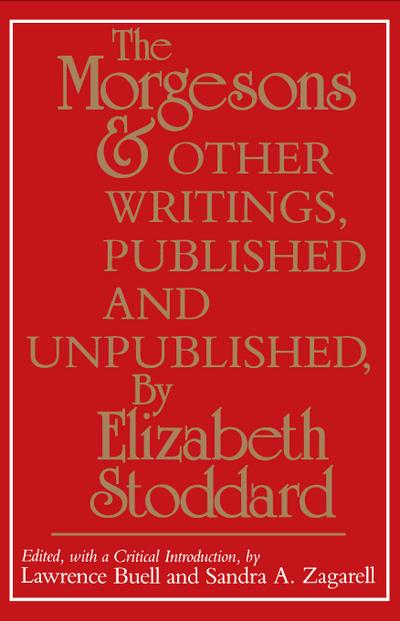 "The Morgesons" and Other Writings, Published and Unpublished