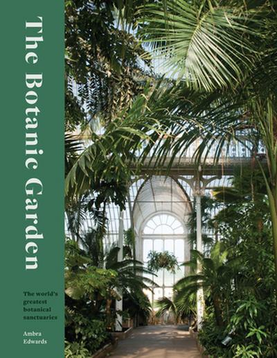 The Botanic Garden: The world’s greatest botanical sanctuaries