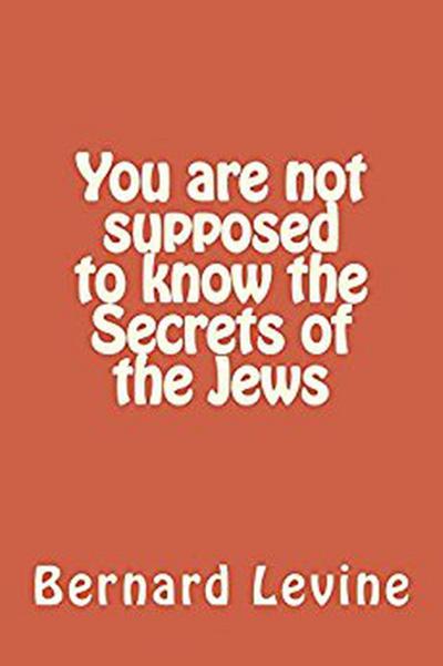 You Are Not Supposed to Know the Secrets of the Jews (Secrets of the Jewish World, #3)