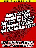 How to Analyze People on Sight Through the Science of Human Analysis: The Five Human Types