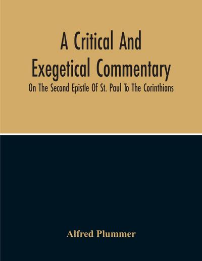 A Critical And Exegetical Commentary On The Second Epistle Of St. Paul To The Corinthians