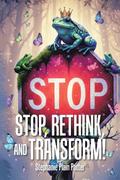 Stop, Rethink, and Transform!