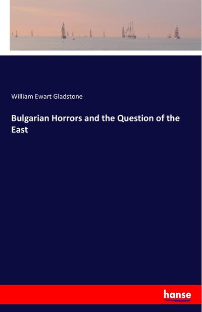 Bulgarian Horrors and the Question of the East