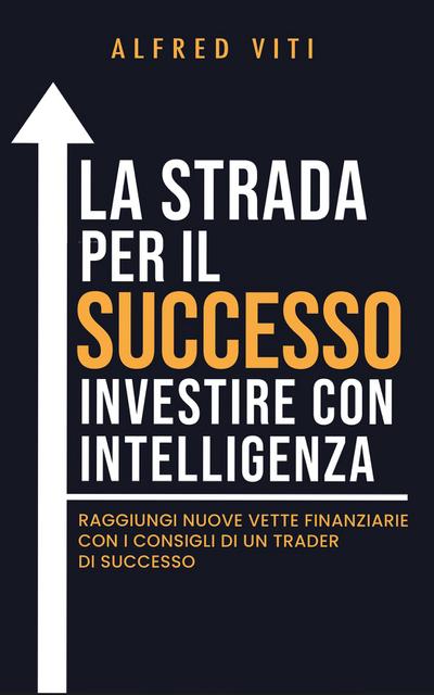La Strada per il SUCCESSO investire con intelligenza