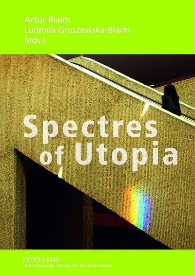 Spectres of Utopia : Theory, Practice, Conventions