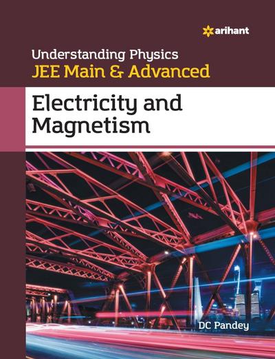 Understanding Physics for JEE Main and Advanced Electricity and Magnetism