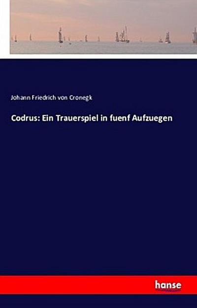 Codrus: Ein Trauerspiel in fuenf Aufzuegen
