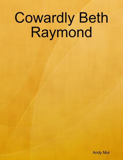 Cowardly Beth Raymond