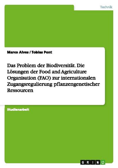 Das Problem der Biodiversität. Die Lösungen der Food and Agriculture Organisation (FAO) zur internationalen Zugangsregulierung pflanzengenetischer Ressourcen