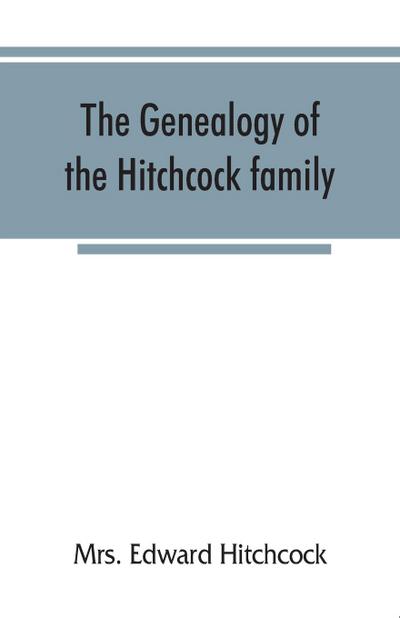 The genealogy of the Hitchcock family, who are descended from Matthias Hitchcock of East Haven, Conn., and Luke Hitchcock of Wethersfield, Conn