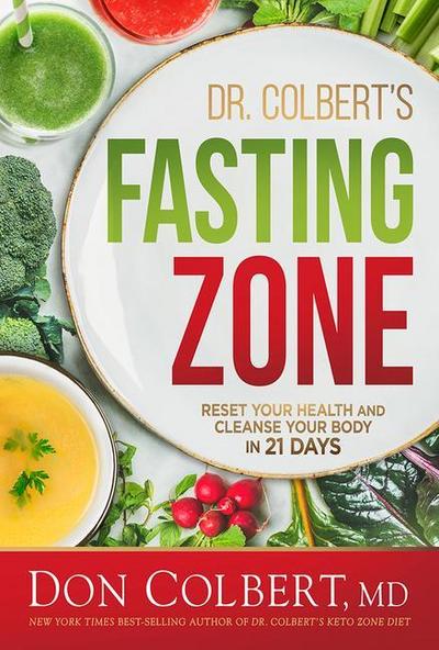 Dr. Colbert’s Fasting Zone: Reset Your Health and Cleanse Your Body in 21 Days
