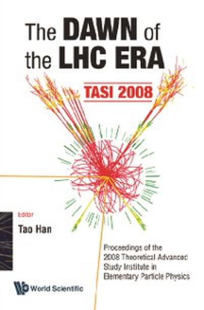 Dawn Of The Lhc Era, The (Tasi 2008) - Proceedings Of The 2008 Theoretical Advanced Study Institute In Elementary Particle Physics