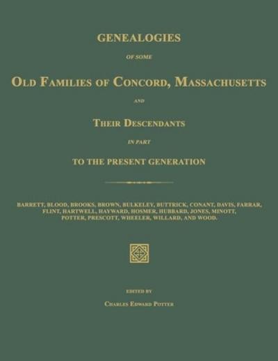 Genealogies of Some Old Families of Concord, Massachusetts and Their Descendants in Part to the Present Generation