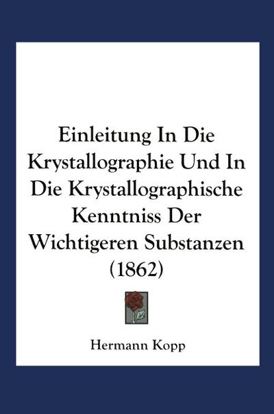 Einleitung in die Krystallographie und in die Krystallographische Kenntniss der Wichtigeren Substanzen