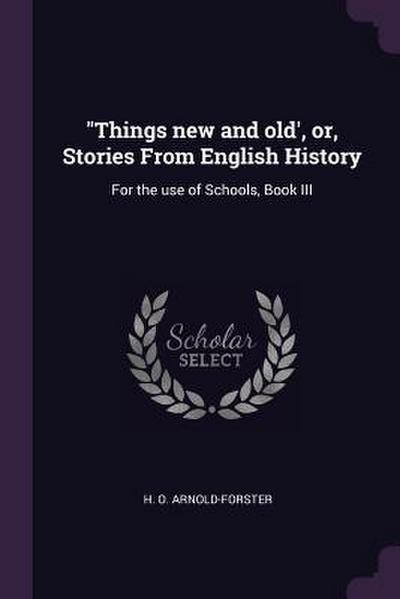 "Things new and old’, or, Stories From English History